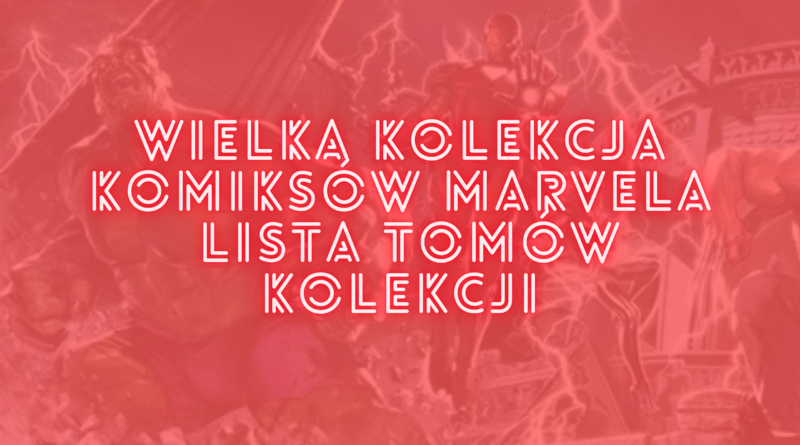 Wielka Kolekcja Komiksów Marvela - lista tomów